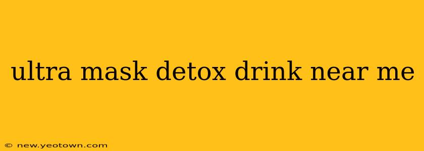 ultra mask detox drink near me