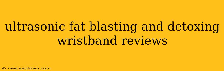 ultrasonic fat blasting and detoxing wristband reviews