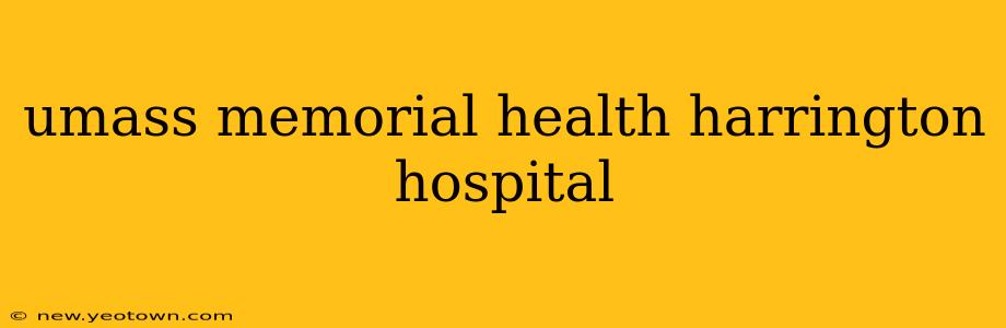 umass memorial health harrington hospital