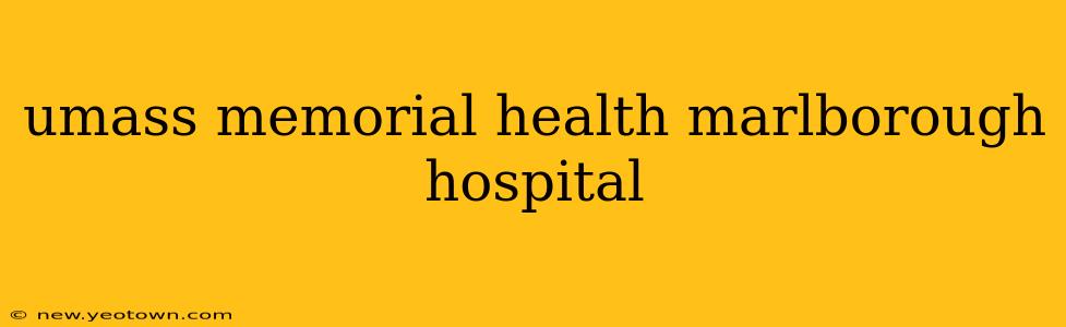 umass memorial health marlborough hospital