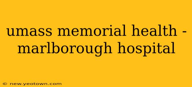 umass memorial health - marlborough hospital