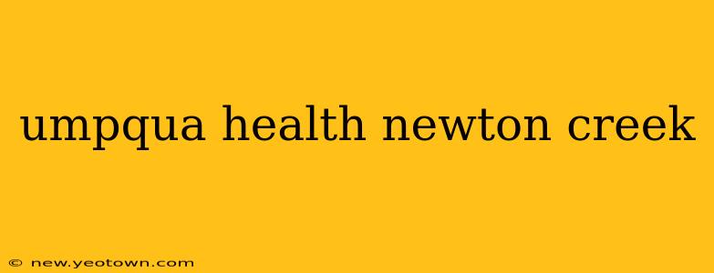 umpqua health newton creek