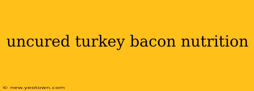 uncured turkey bacon nutrition