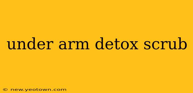 under arm detox scrub