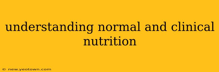 understanding normal and clinical nutrition