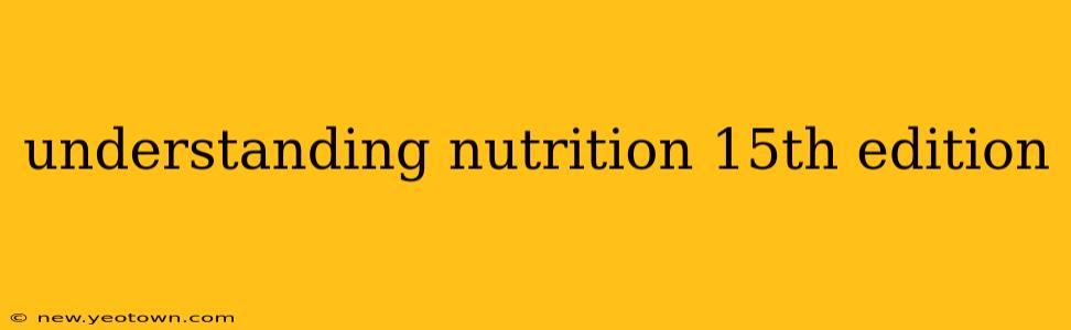 understanding nutrition 15th edition