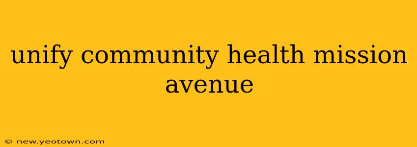 unify community health mission avenue