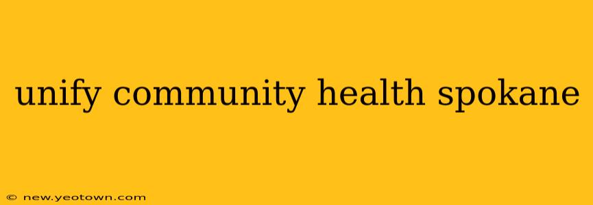 unify community health spokane