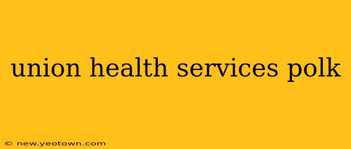 union health services polk