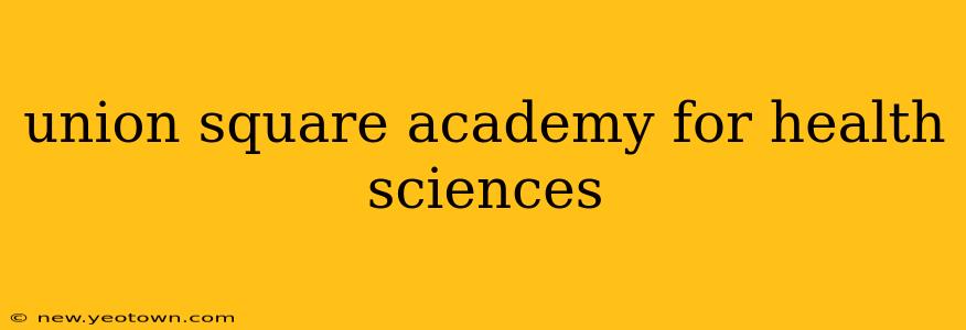 union square academy for health sciences