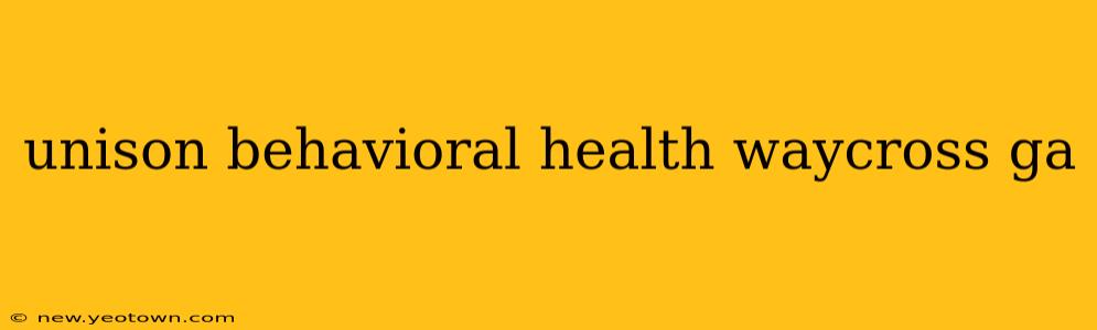 unison behavioral health waycross ga