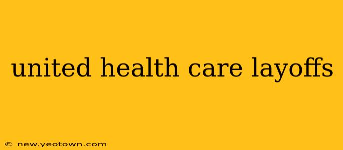united health care layoffs