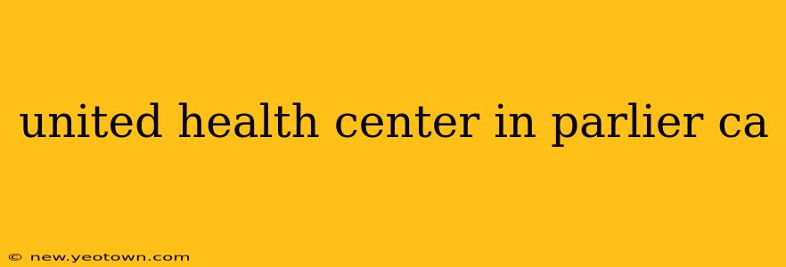 united health center in parlier ca
