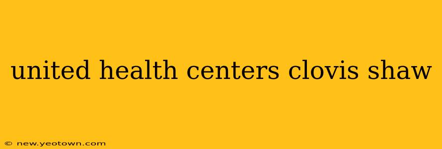 united health centers clovis shaw