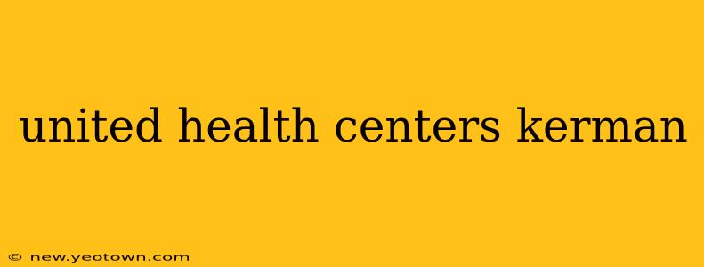 united health centers kerman