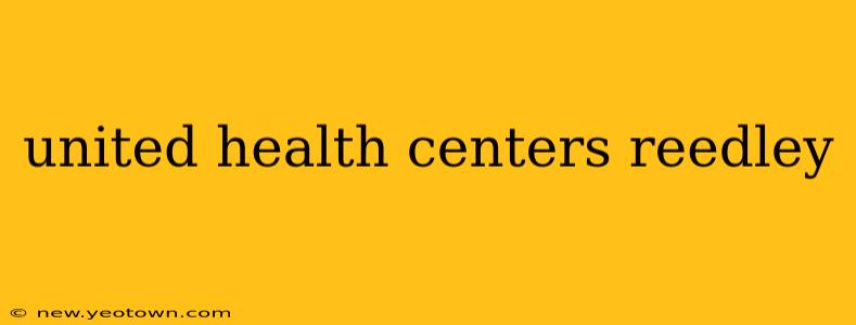 united health centers reedley