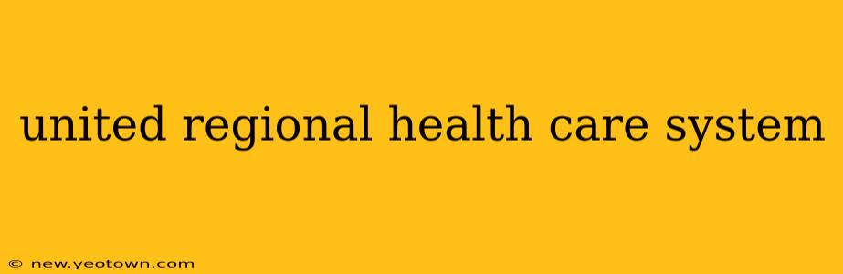 united regional health care system
