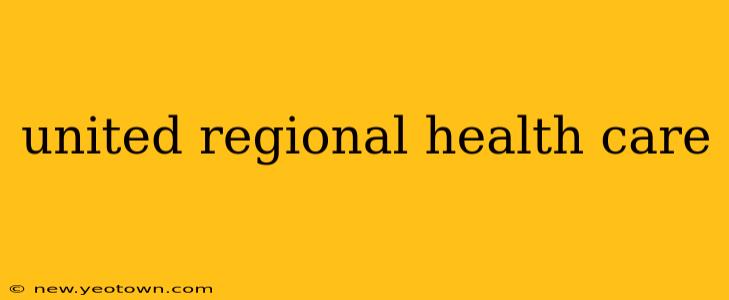 united regional health care