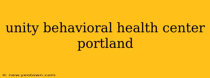 unity behavioral health center portland