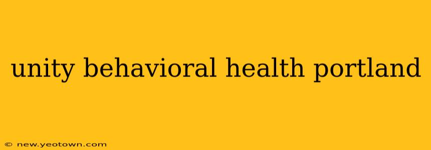 unity behavioral health portland
