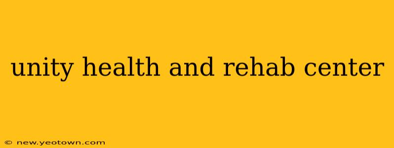 unity health and rehab center