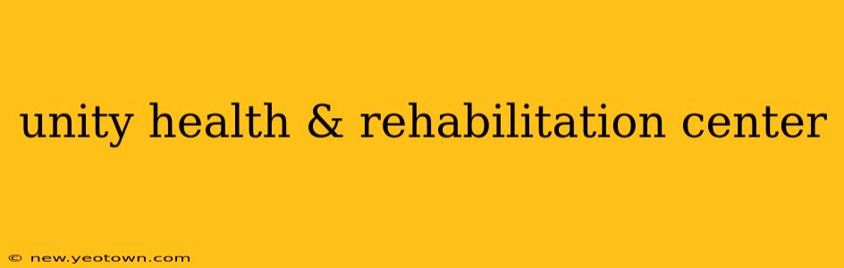 unity health & rehabilitation center