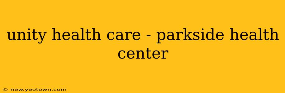 unity health care - parkside health center