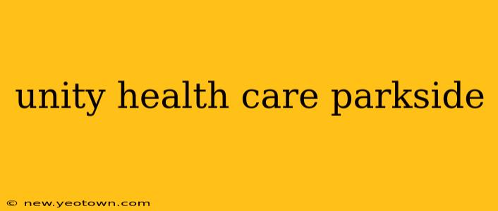 unity health care parkside