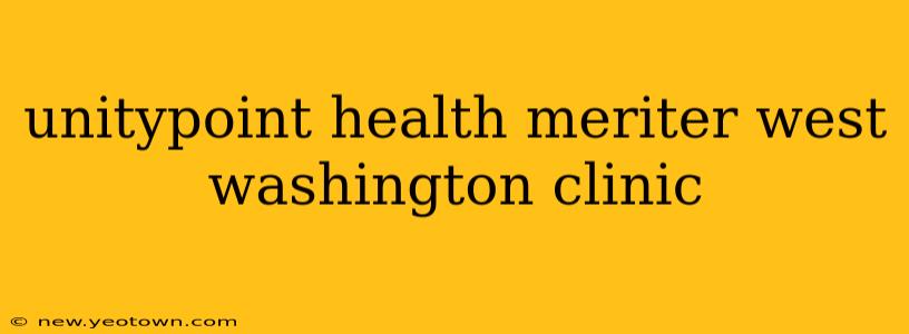 unitypoint health meriter west washington clinic