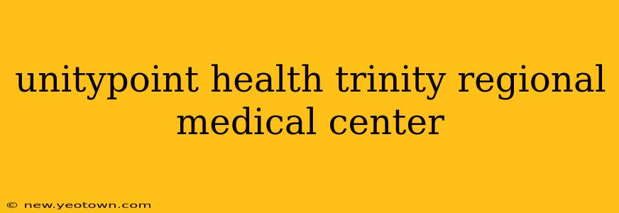 unitypoint health trinity regional medical center