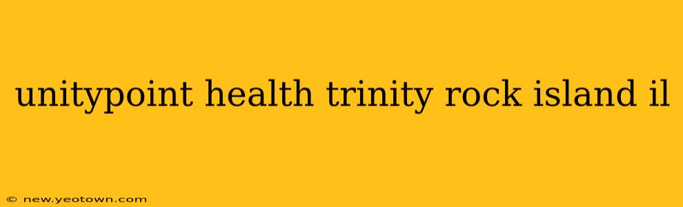 unitypoint health trinity rock island il