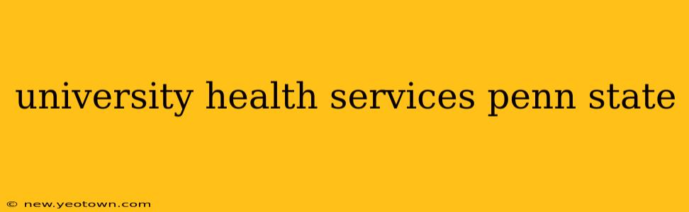 university health services penn state