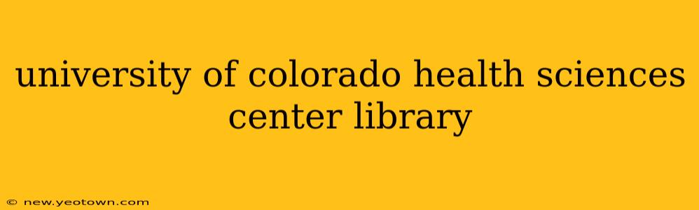 university of colorado health sciences center library