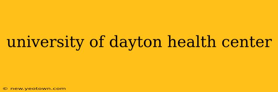 university of dayton health center