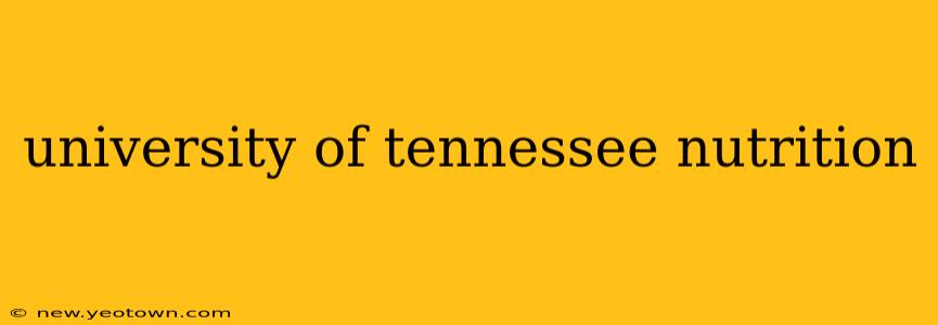 university of tennessee nutrition
