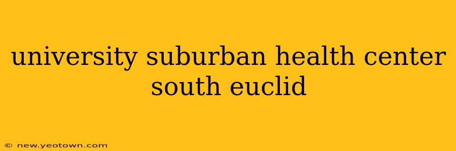 university suburban health center south euclid
