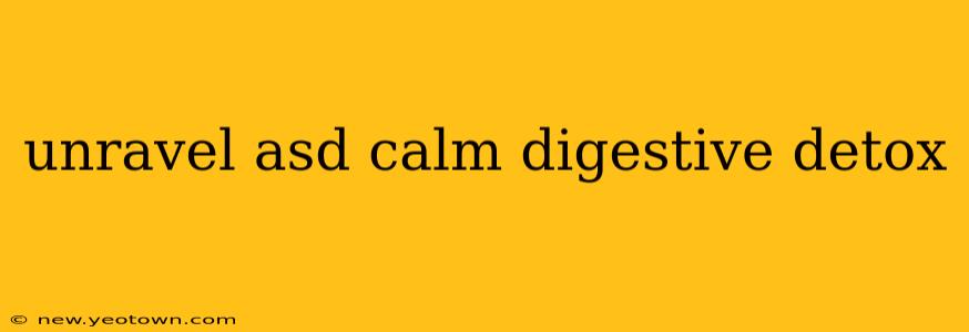 unravel asd calm digestive detox
