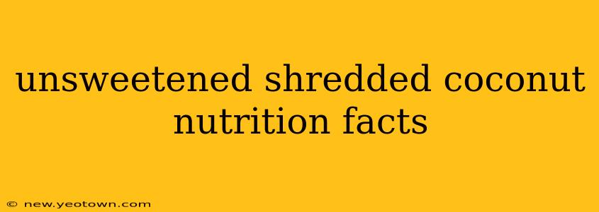 unsweetened shredded coconut nutrition facts