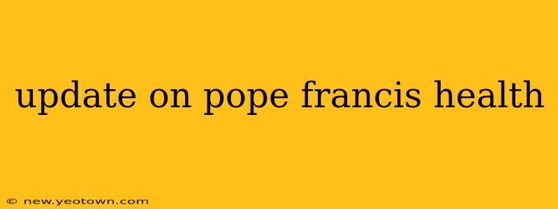 update on pope francis health