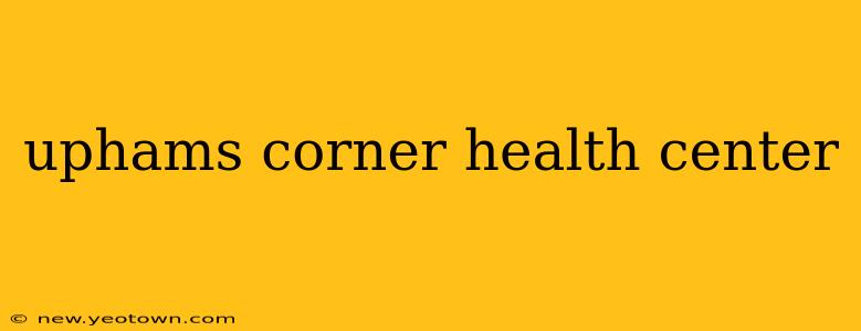 uphams corner health center