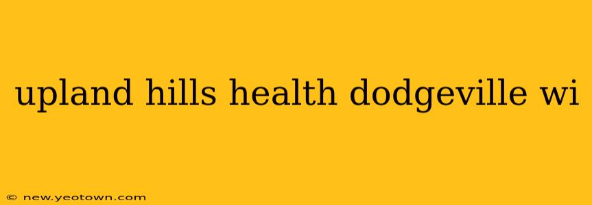 upland hills health dodgeville wi
