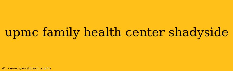 upmc family health center shadyside
