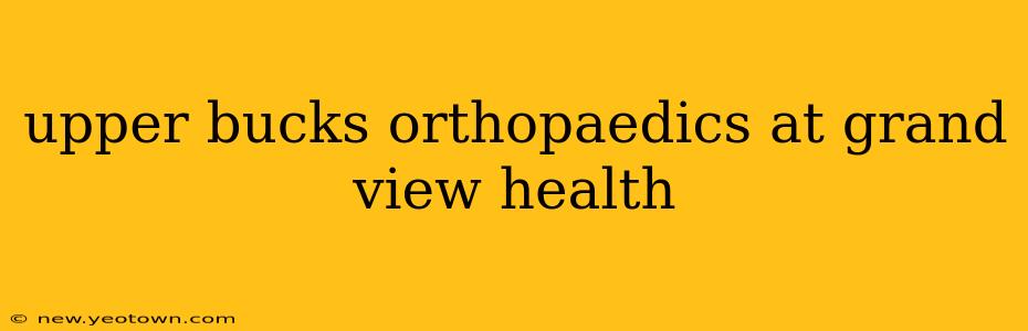 upper bucks orthopaedics at grand view health
