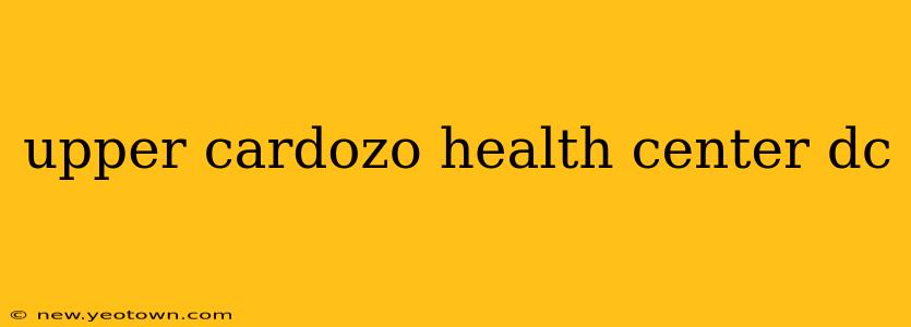 upper cardozo health center dc