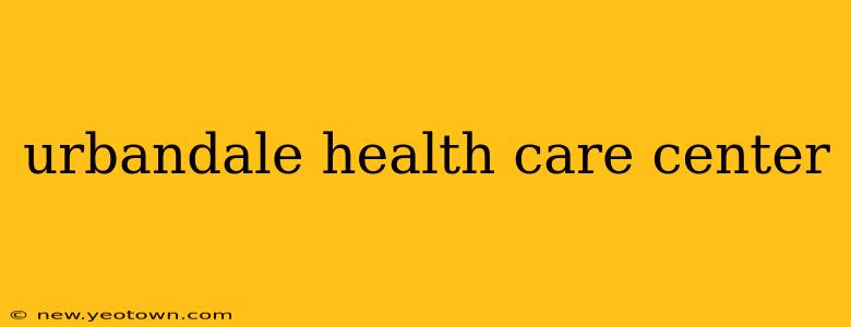 urbandale health care center