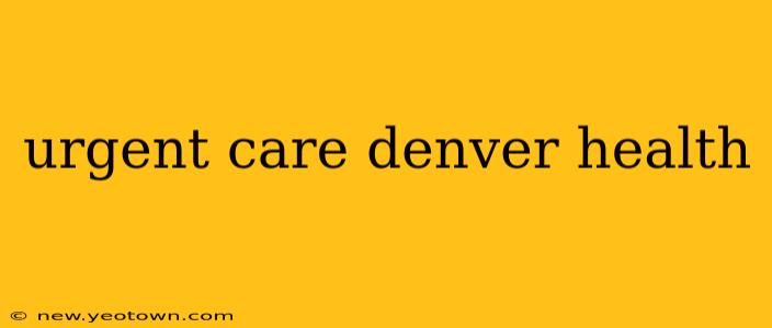 urgent care denver health