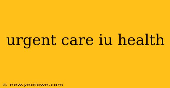 urgent care iu health