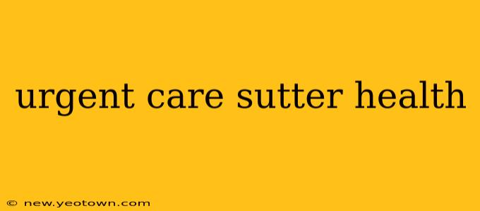 urgent care sutter health