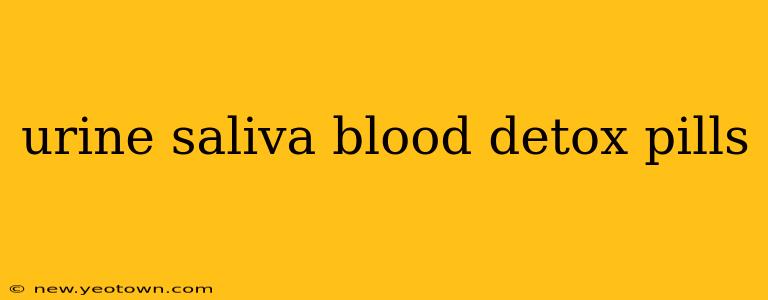 urine saliva blood detox pills