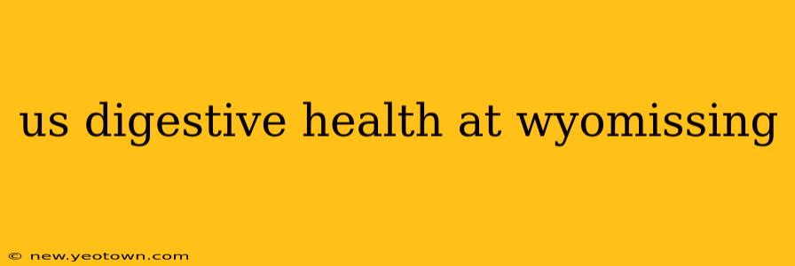 us digestive health at wyomissing